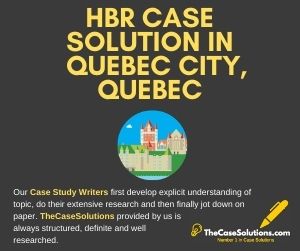 HBR Case Solution in Quebec City Quebec