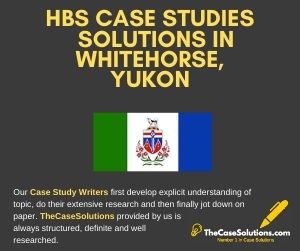 HBS Case Studies Solutions in Whitehorse Yukon