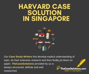 Harvard Case Solution in Singapore