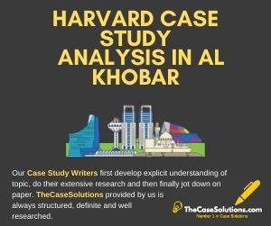 Harvard Case Study Analysis in Al Khobar