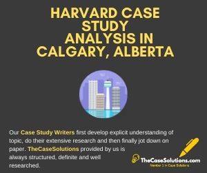 Harvard Case Study Analysis in Calgary Alberta