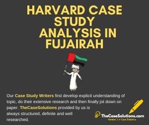 Harvard Case Study Analysis in Fujairah