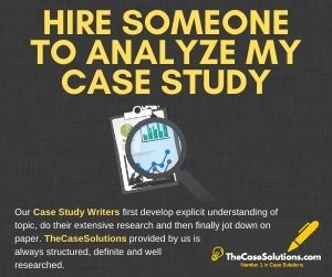 Hire Someone To Analyze My Case Study