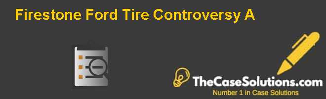 Firestone Ford Tire Controversy (A) Case Solution And Analysis, HBR ...