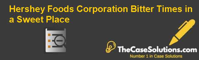 Hershey Foods Corporation Bitter Times In A Sweet Place Case Solution And Analysis Hbr Case Study Solution Analysis Of Harvard Case Studies