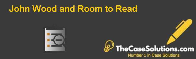 John Wood And Room To Read Case Solution And Analysis Hbr