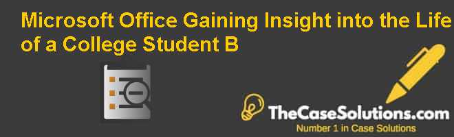 Microsoft Office: Gaining Insight into the Life of a College Student (B)  Case Solution And Analysis, HBR Case Study Solution & Analysis of Harvard  Case Studies