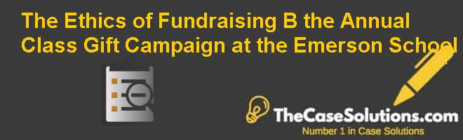 The Ethics Of Fundraising B The Annual Class Gift Campaign At